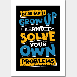 Dear Math Grow Up And Solve Your Own Problems Posters and Art